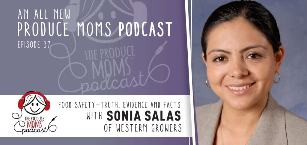 Episode 37: Food Safety - Truth, Evidence and Facts with Sonia Salas of Western Growers