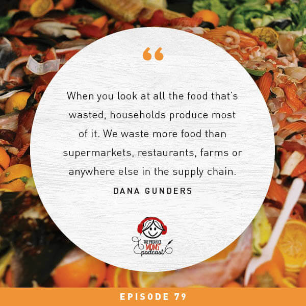 Episode 79: What You Can Do to Help Solve the Food Waste Problem, Save Money, and Protect the World’s Resources