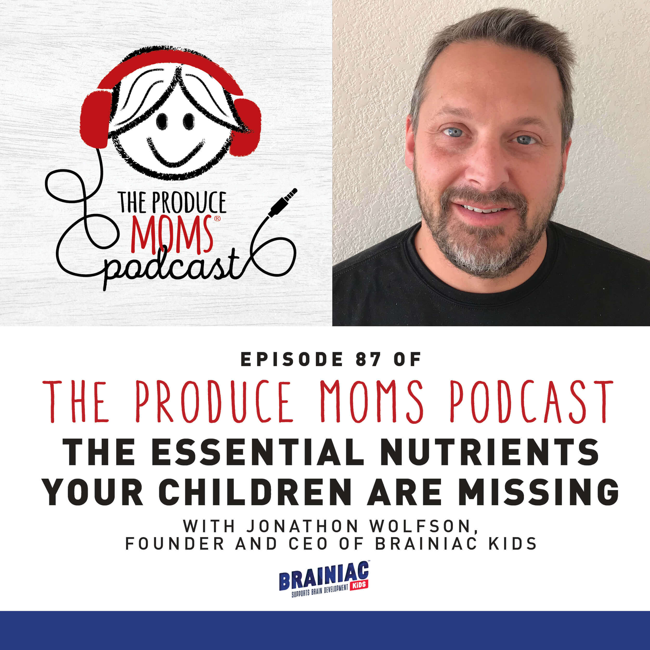 Episode 87: The Essential Nutrients Your Children are Missing with Jonathon Wolfson, Founder and CEO of Brainiac Kids