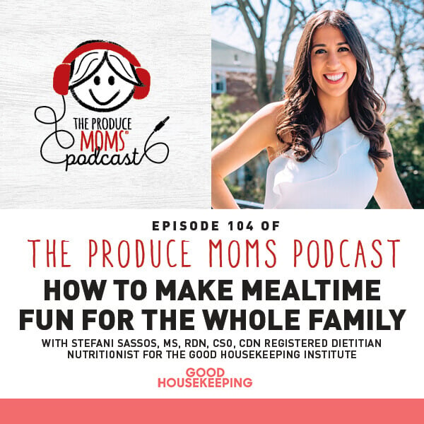 Episode 104: How to Make Mealtime Fun for the Whole Family with Stefani Sassos, MS, RDN, CSO, CDN Registered Dietitian Nutritionist for the Good Housekeeping Institute