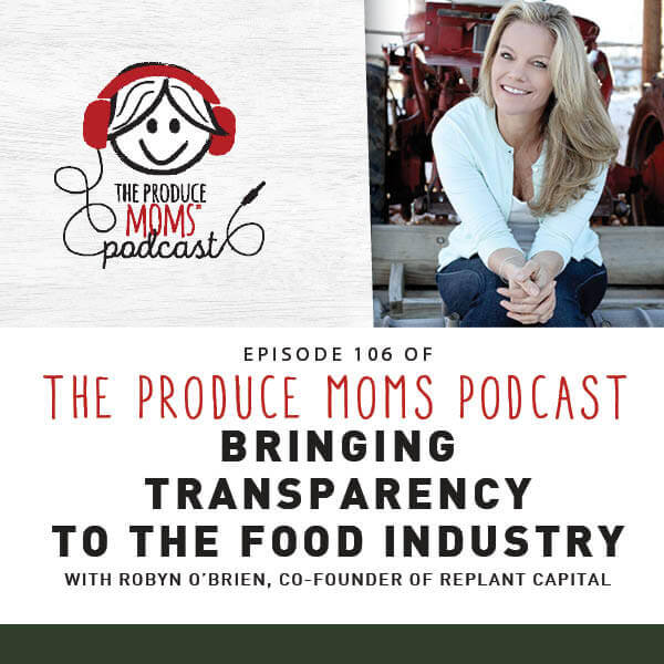 Episode 106: Bringing Transparency To The Food Industry with Robyn O’Brien, Co-Founder of rePlant Capital