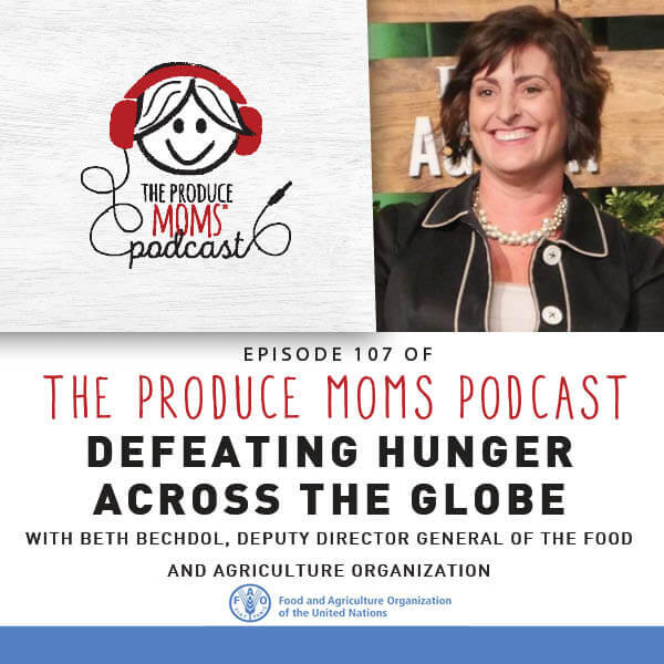 Episode 107: Defeating Hunger Around The Globe with Beth Bechdol, Deputy Director General of the Food and Agriculture Organization