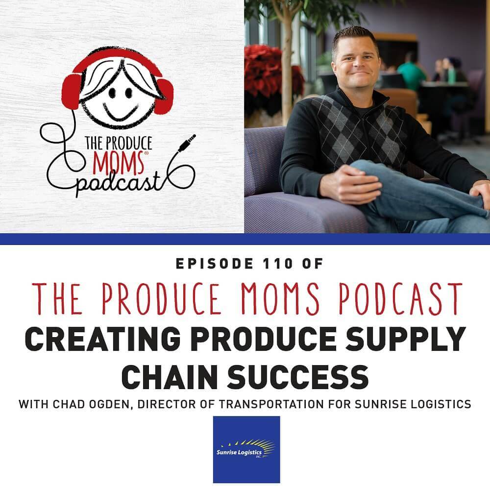 Episode 110: Creating Produce Supply Chain Success with Chad Ogden, Director of Transportation for Sunrise Logistics