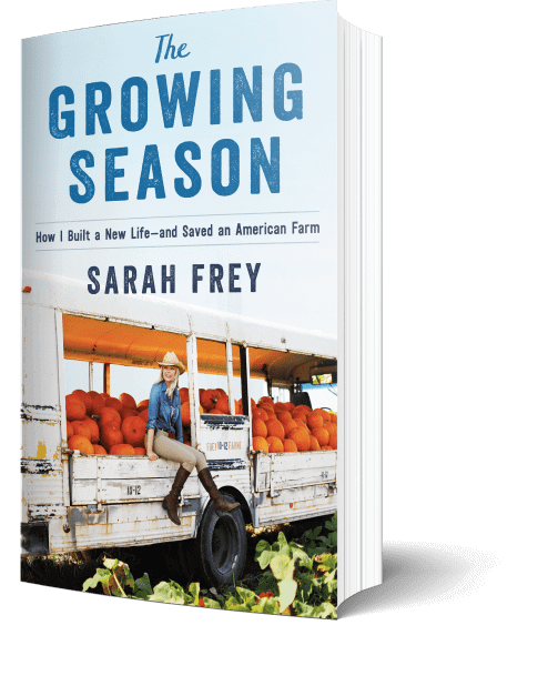 The Growing Season: How I Built a New Life–and Saved an American Farm by Sarah Frey