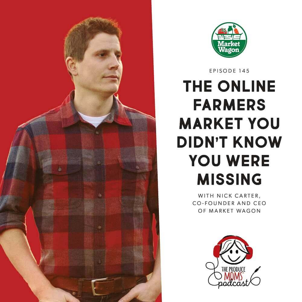 Episode 145: The Online Farmers Market You Didn’t Know You Were Missing With Nick Carter, Co-Founder And CEO Of Market Wagon