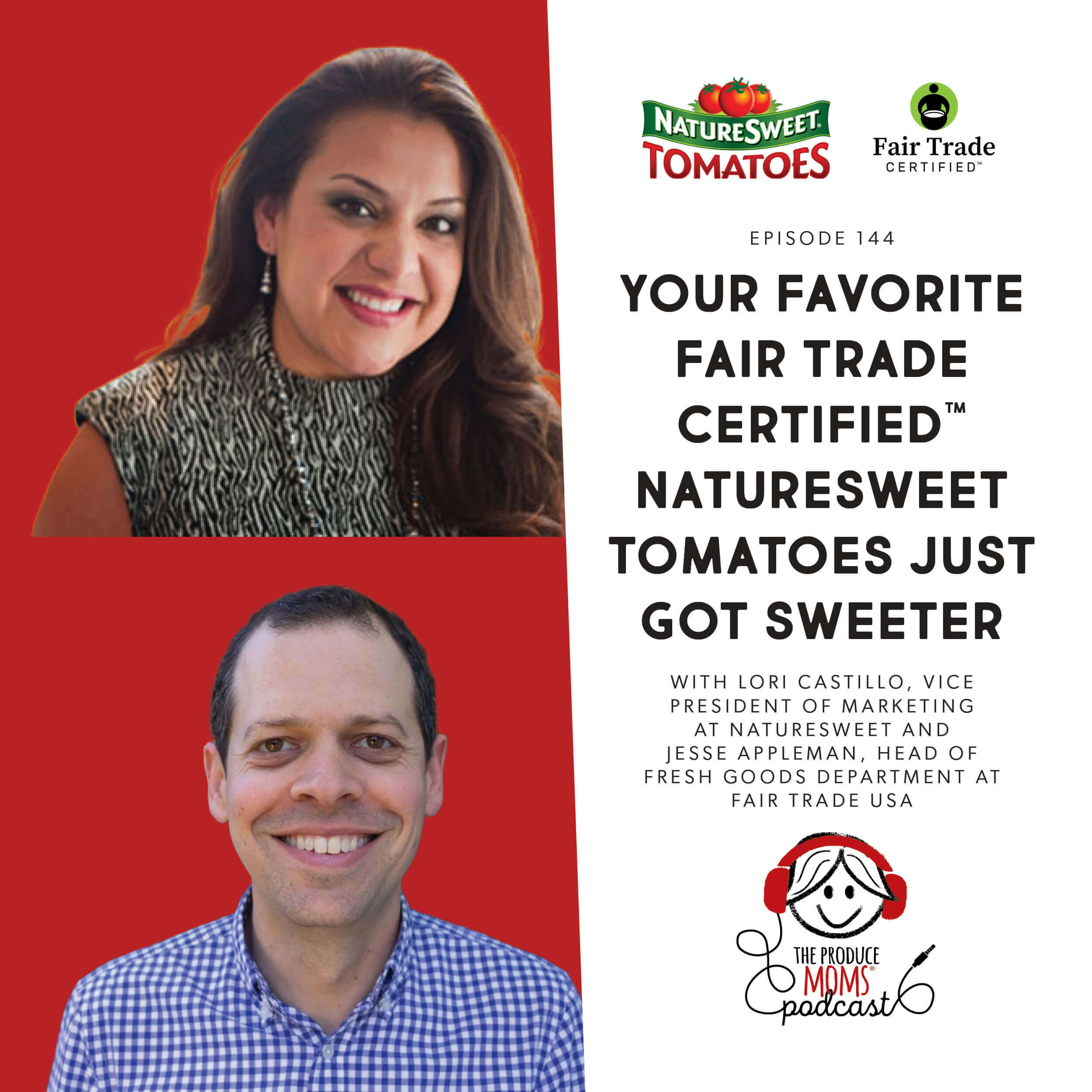 Episode 144: Your Favorite Fair Trade Certified™ NatureSweet Tomatoes Just Got Sweeter With Lori Castillo, Vice President Of Marketing At NatureSweet And Jesse Appleman, Director Of Fresh Goods Department At Fair Trade USA